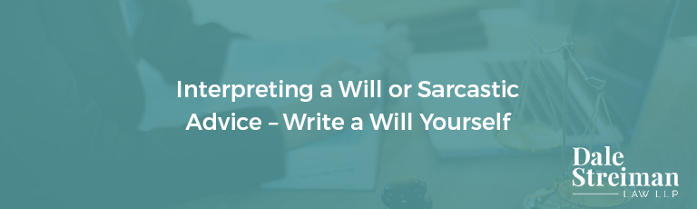 Interpreting-a-Will-or-Sarcastic-Advice-–-Write-a-Will-Yourself